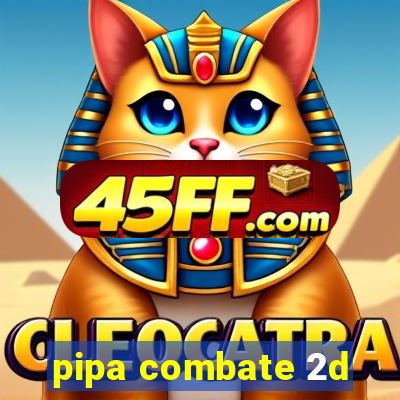 pipa combate 2d